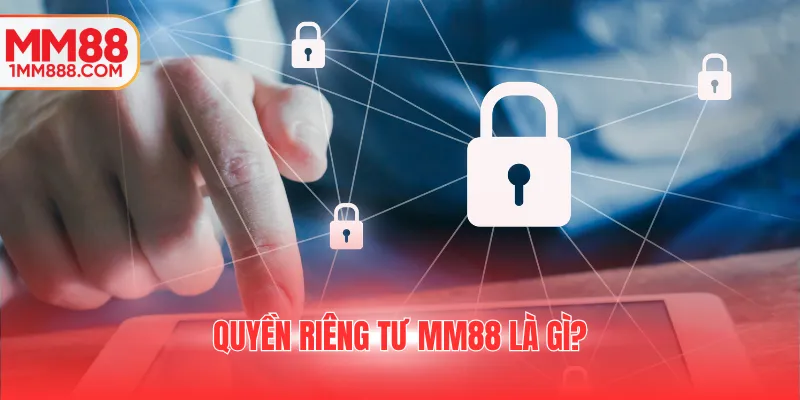 Quyền riêng tư MM88 là gì?